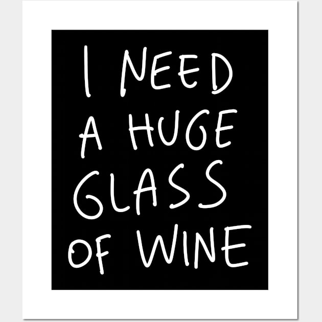 I Need A Huge Glass Of Wine Wall Art by winwinshirt